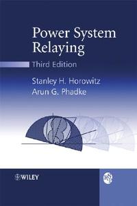 Power System Relaying di Stanley H. Horowitz, Arun G. Phadke, Alexandra Horowitz edito da John Wiley And Sons Ltd