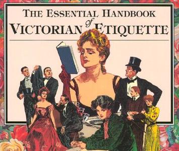 The Essential Handbook of Victorian Etiquette di Thomas E. Hill edito da BLUEWOOD BOOKS