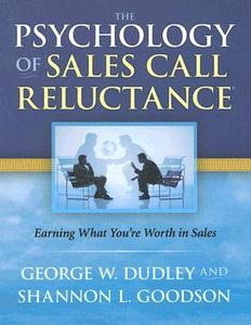 The Psychology of Sales Call Reluctance: Earning What You're Worth in Sales di George W. Dudley, Shannon L. Goodson edito da Behavioral Sciences Research Press