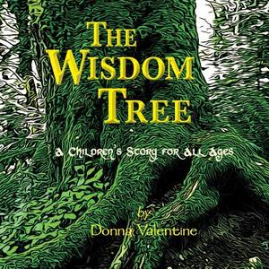 The Wisdom Tree: A Children's Story for All Ages di Donna Valentine edito da Creative House Publishing