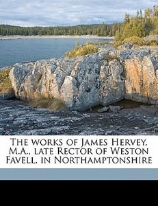 The Works Of James Hervey, M.a., Late Re di James Hervey edito da Nabu Press