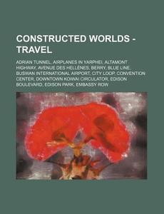 Constructed Worlds - Travel: Adrian Tunnel, Airplanes in Yarphei, Altamont Highway, Avenue Des Hellenes, Berry, Blue Line, Buswan International Air di Source Wikia edito da Books LLC, Wiki Series