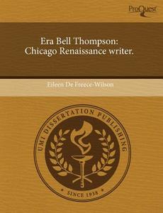 Era Bell Thompson di Eileen De Freece-Wilson edito da Proquest, Umi Dissertation Publishing