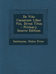 de Vita Caesarum Liber VIII, Divus Titus di Suetonius, Helen Price edito da Nabu Press
