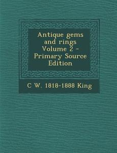 Antique Gems and Rings Volume 2 di C. W. 1818-1888 King edito da Nabu Press