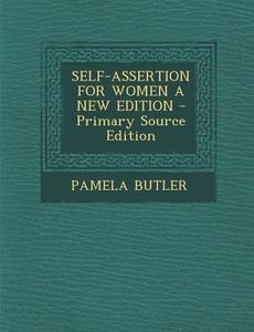 Self-Assertion for Women a New Edition di Pamela Butler edito da Nabu Press