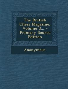 The British Chess Magazine, Volume 3... - Primary Source Edition di Anonymous edito da Nabu Press