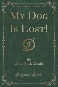 My Dog Is Lost! (classic Reprint) di Ezra Jack Keats edito da Forgotten Books