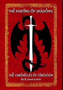 The Parting of Shadows (The Chronicles of Curesoon - Book Three) di R. Jason Lynch edito da Lulu.com