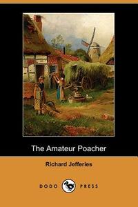The Amateur Poacher (Dodo Press) di Richard Jefferies edito da DODO PR