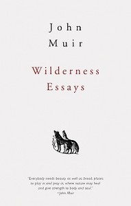Wilderness Essays di John Muir edito da Gibbs M. Smith Inc