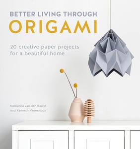 Better Living Through Origami di Nellianna van den Baard, Kenneth Veenenbos edito da F&W Media Intern. Ltd