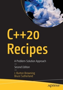 C++20 Recipes: A Problem-Solution Approach di J. Burton Browning, Bruce Sutherland edito da APRESS