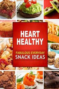 Heart Healthy Fabulous Everyday Snack Ideas: The Modern Sugar-Free Cookbook to Fight Heart Disease di Heart Healthy Cookbook edito da Createspace