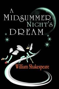 A Midsummer Night's Dream di William Shakespeare edito da Createspace