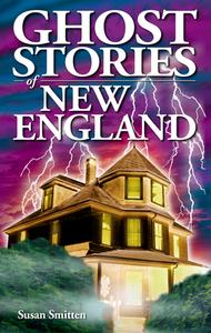 Ghost Stories of New England di Susan Smitten edito da Ghost House Publishing