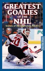 Greatest Goalies of the NHL di J. Alexander Poulton edito da OverTime Books