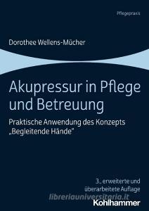 Akupressur in Pflege und Betreuung di Dorothee Wellens-Mücher edito da Kohlhammer W.