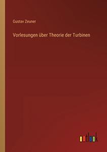 Vorlesungen über Theorie der Turbinen di Gustav Zeuner edito da Outlook Verlag