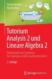 Tutorium Analysis 2 und Lineare Algebra 2 di Florian Modler, Martin Kreh edito da Springer-Verlag GmbH