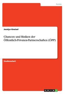 Chancen Und Risiken Der Ffentlich-privaten-partnerschaften ( Pp) di Jocelyn Kneisel edito da Grin Verlag Gmbh