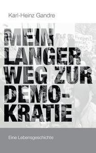 Mein Langer Weg Zur Demokratie di Karl-Heinz Gandre edito da Books On Demand