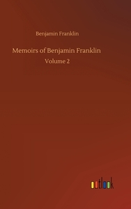 Memoirs of Benjamin Franklin di Benjamin Franklin edito da Outlook Verlag