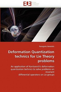 Deformation Quantization technics for Lie Theory problems di Panagiotis Batakidis edito da Editions universitaires europeennes EUE