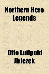 Northern Hero Legends di Otto Luitpold Jiriczek edito da General Books Llc