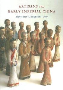 Artisans in Early Imperial China di Anthony J. Barbieri-Low edito da University of Washington Press