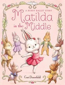 Matilda in the Middle: A Bunny Ballet Story di Cori Doerrfeld edito da LITTLE BROWN & CO
