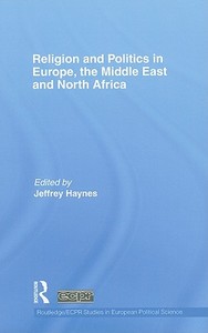 Religion and Politics in Europe, the Middle East and North Africa di Jeffrey Haynes edito da Routledge