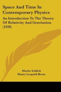 Space and Time in Contemporary Physics: An Introduction to the Theory of Relativity and Gravitation (1920) di Moritz Schlick edito da Kessinger Publishing