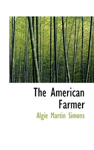 The American Farmer di Algie Martin Simons edito da Bibliolife
