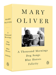 A Mary Oliver Collection: A Thousand Mornings, Dog Songs, Blue Horses, and Felicity di Mary Oliver edito da PENGUIN GROUP