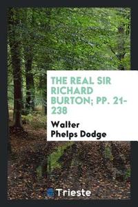 The Real Sir Richard Burton; pp. 21-238 di Walter Phelps Dodge edito da Trieste Publishing