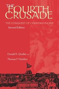 Fourth Crusade: The Conquest of Constantinople di Donald E. Queller, Thomas F. Madden edito da UNIV OF PENNSYLVANIA PR