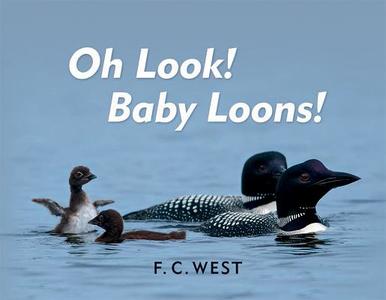 Oh Look! Baby Loons! di F. C. West edito da Farcountry Press