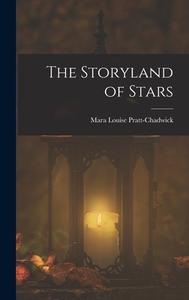 The Storyland of Stars di Mara Louise Pratt-Chadwick edito da LEGARE STREET PR