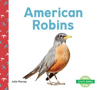 American Robins di Julie Murray edito da ABDO KIDS