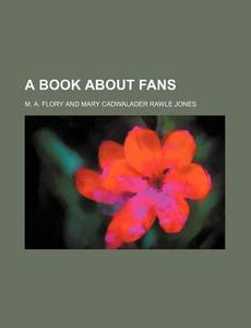 A Book About Fans di M. A. Flory edito da General Books Llc