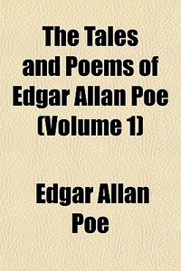 The Tales And Poems Of Edgar Allan Poe (volume 1) di Edgar Allan Poe edito da General Books Llc
