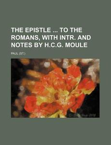 The Epistle to the Romans, with Intr. and Notes by H.C.G. Moule di Hastings Paul edito da Rarebooksclub.com