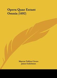 Opera Quae Extant Omnia (1692) di Marcus Tullius Cicero, Janus Gulielmus, Jacobus Gronovius edito da Kessinger Publishing