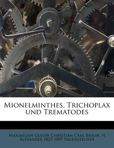 Mionelminthes, Trichoplax Und Trematodes di Maximilian Gustav Christian Carl Braun, H. Alexander 1825 Pagenstecher edito da Nabu Press