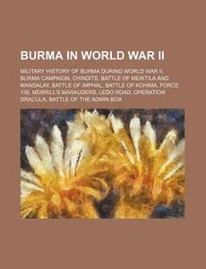 Burma In World War Ii: Military History di Source Wikipedia edito da Books LLC, Wiki Series