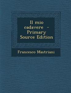 Il Mio Cadavere di Francesco Mastriani edito da Nabu Press