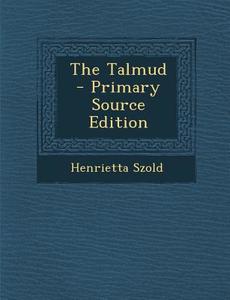 The Talmud di Henrietta Szold edito da Nabu Press