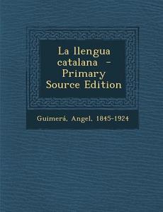 La Llengua Catalana di Guimera Angel 1845-1924 edito da Nabu Press