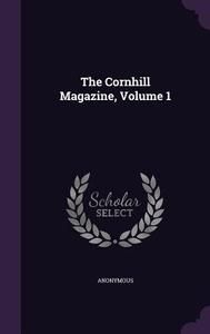 The Cornhill Magazine, Volume 1 di Anonymous edito da Palala Press